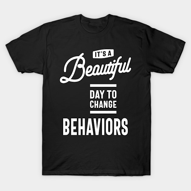 Behavior Technician Shirt | It's A Beautiful Day Gift T-Shirt by cidolopez